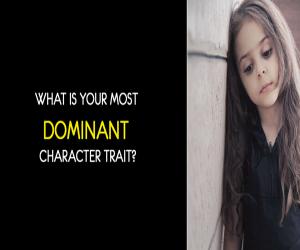 What is your most dominant Character Trait?