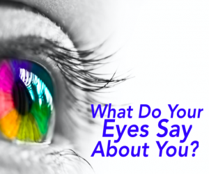 What do your Eyes say about You?